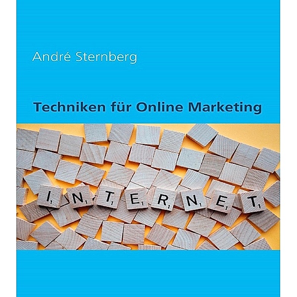 Techniken für Online Marketing, Andre Sternberg