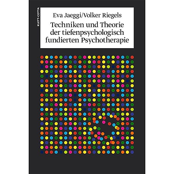 Techniken und Theorien der tiefenpsychologisch fundierten Psychotherapie, Eva Jaeggi, Volker Riegels