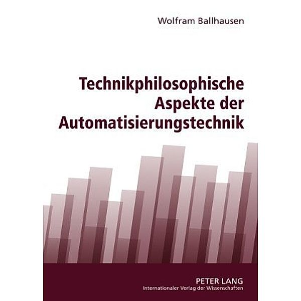 Technikphilosophische Aspekte der Automatisierungstechnik, Wolfram Ballhausen