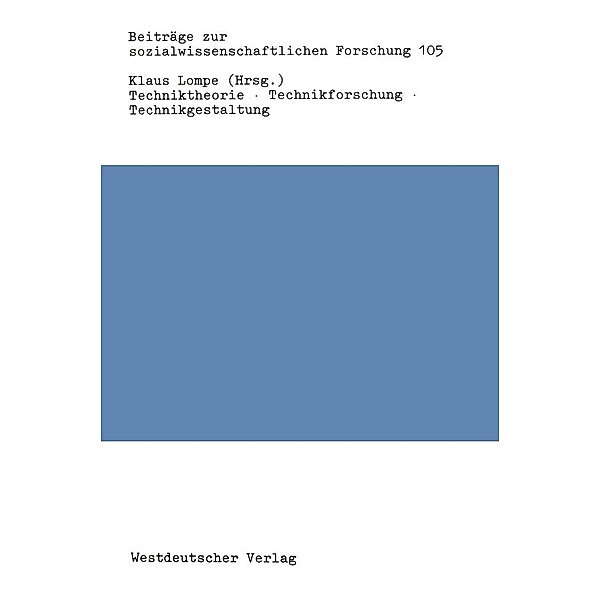Techniktheorie · Technikforschung · Technikgestaltung / Beiträge zur sozialwissenschaftlichen Forschung Bd.105
