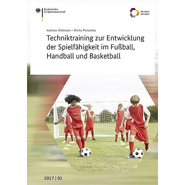 Techniktraining zur Entwicklung der Spielfähigkeit im Fussball, Handball und Basketball, Andreas Hohmann, Micha Pietzonka