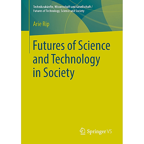 Technikzukünfte, Wissenschaft und Gesellschaft / Futures of Technology, Science and Society / Futures of Science and Technology in Society, Arie Rip