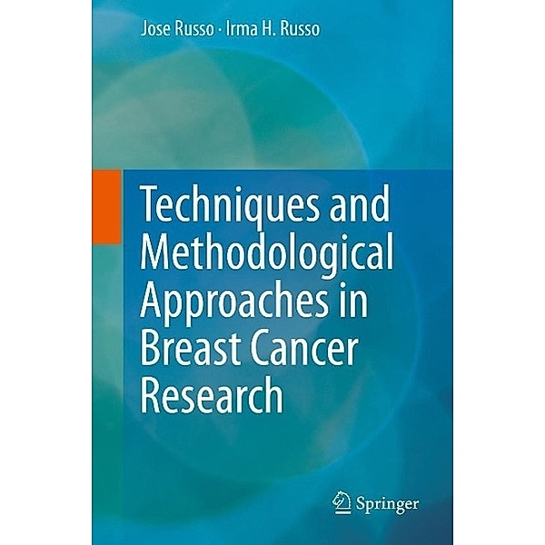 Techniques and Methodological Approaches in Breast Cancer Research, Jose Russo, Irma H. Russo