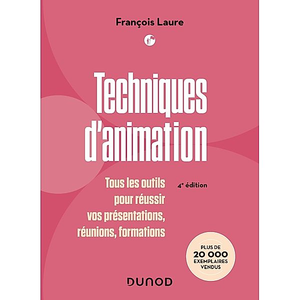 Techniques d'animation - 4e éd. / Management/Leadership, François Laure