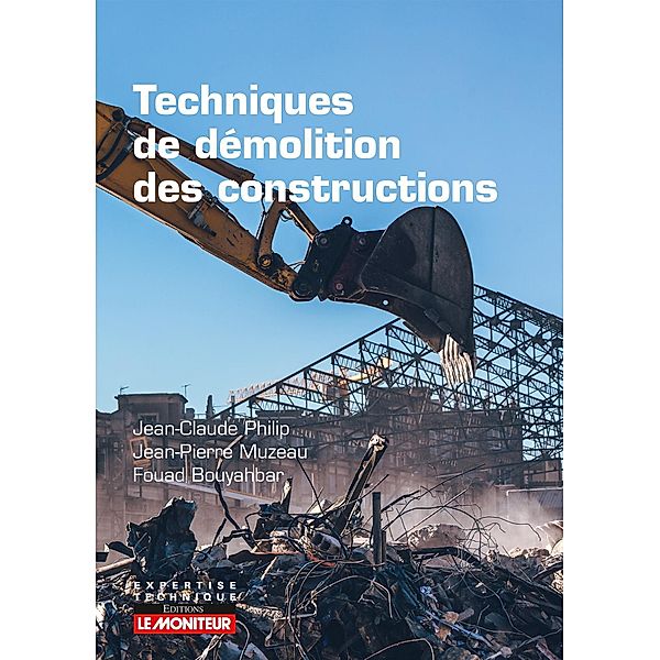 Techniques de démolition des constructions / Expertise technique, Fouad Bouyahbar, Jean Claude Philip, Jean Pierre Muzeau