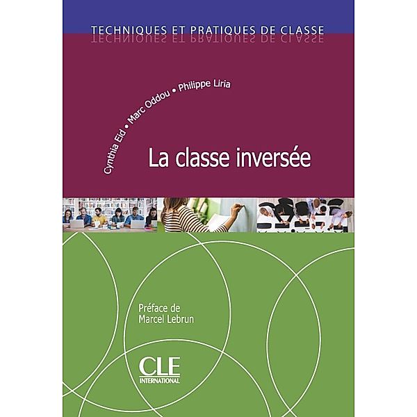 Techniques et Pratiques de Classe / La classe inversée, Cynthia Eid, Marc Oddou, Philippe Liria