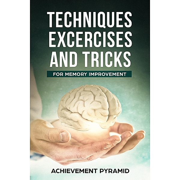 Techniques Exercises And Tricks For Memory Improvement, Achievement Pyramid