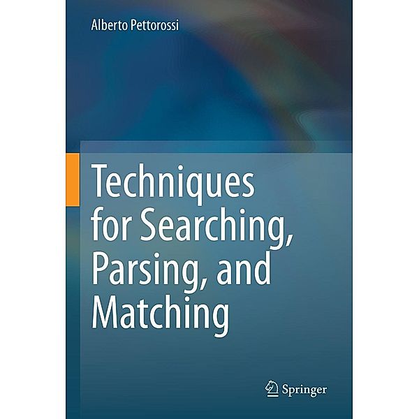 Techniques for Searching, Parsing, and Matching, Alberto Pettorossi