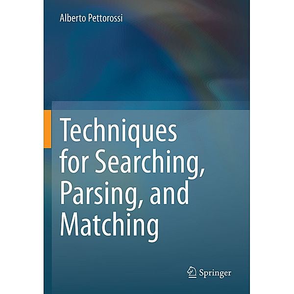 Techniques for Searching, Parsing, and Matching, Alberto Pettorossi