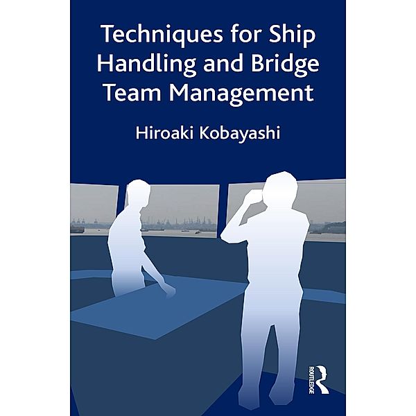 Techniques for Ship Handling and Bridge Team Management, Hiroaki Kobayashi