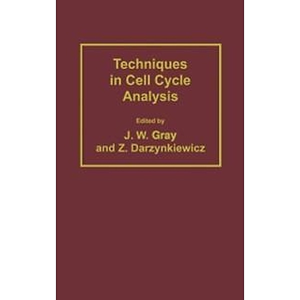Techniques in Cell Cycle Analysis / Biological Methods, Joe W. Gray, Zbigniew Darzynkiewicz