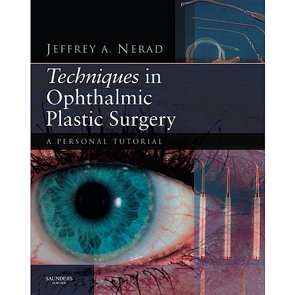 Techniques in Ophthalmic Plastic Surgery - E-Book, Jeffrey A. Nerad