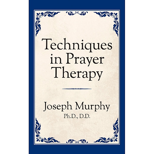 Techniques in Prayer Therapy, Joseph Murphy