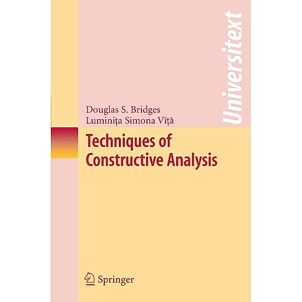 Techniques of Constructive Analysis / Universitext, Douglas S. Bridges, Luminita Simona Vita