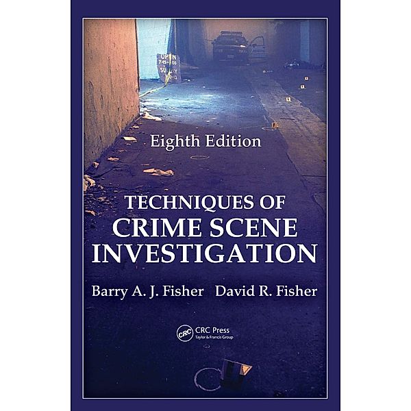 Techniques of Crime Scene Investigation, Barry A. J. Fisher, David R. Fisher