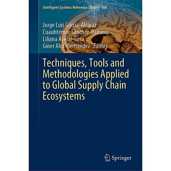 Techniques, Tools and Methodologies Applied to Global Supply Chain Ecosystems / Intelligent Systems Reference Library Bd.166