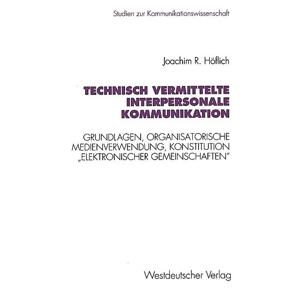 Technisch vermittelte interpersonale Kommunikation / Studien zur Kommunikationswissenschaft Bd.8, Joachim Robert Höflich