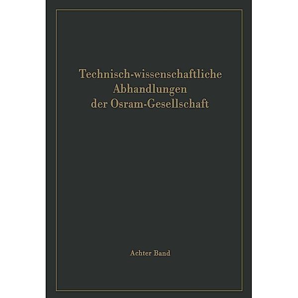 Technisch-wissenschaftliche Abhandlungen der Osram-Gesellschaft / Technisch-wissenschaftliche Abhandlungen der OSRAM-Gesellschaft Bd.8