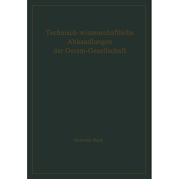 Technisch-wissenschaftliche Abhandlungen der Osram-Gesellschaft / Technisch-wissenschaftliche Abhandlungen der OSRAM-Gesellschaft Bd.7