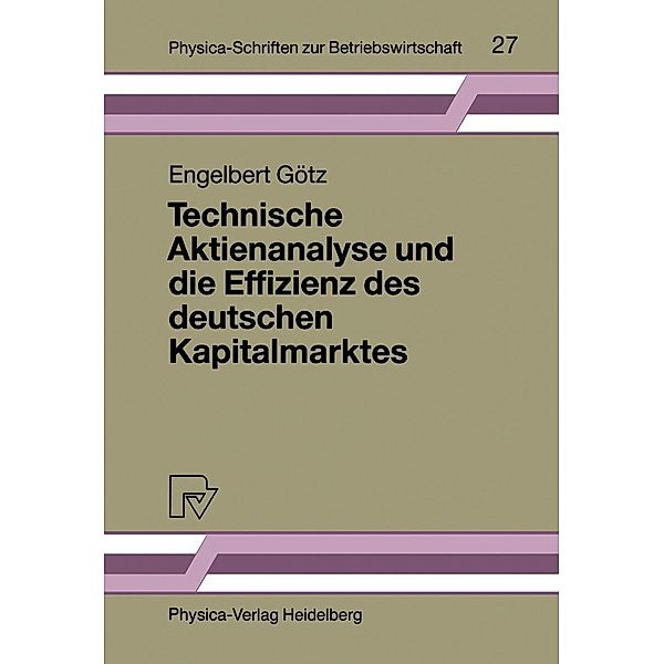 Technische Aktienanalyse und die Effizienz des deutschen Kapitalmarktes / Physica-Schriften zur Betriebswirtschaft Bd.27, Engelbert Götz