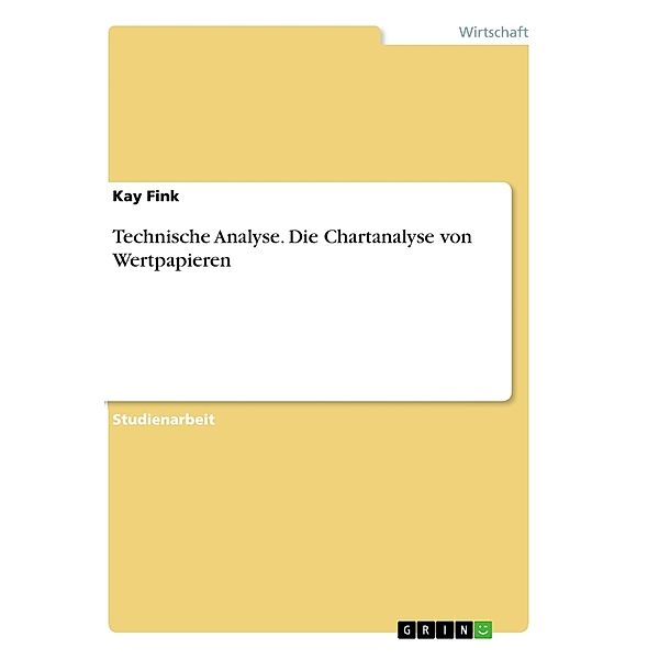Technische Analyse. Die Chartanalyse von Wertpapieren, Kay Fink