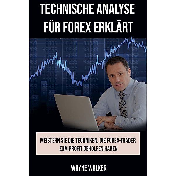 Technische Analyse für Forex erklärt, Wayne Walker