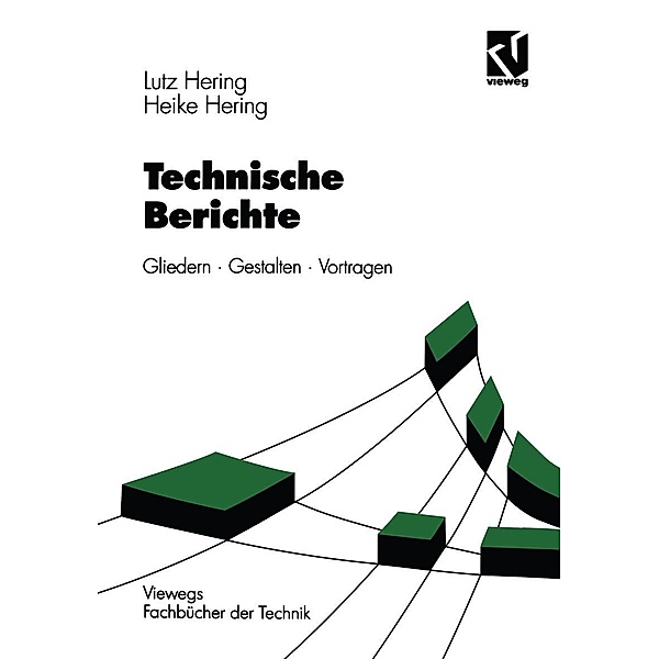 Technische Berichte / Viewegs Fachbücher der Technik, Lutz Hering, Heike Hering