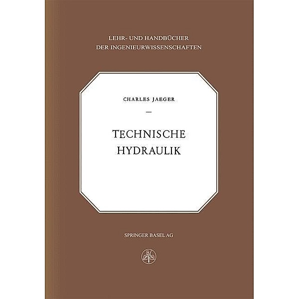 Technische Hydraulik / Lehr- und Handbücher der Ingenieurwissenschaften Bd.8, C. Jaeger