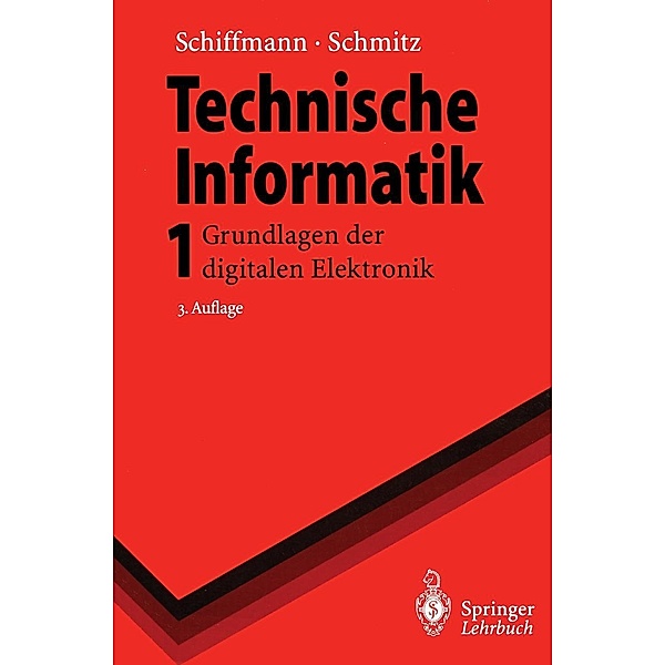 Technische Informatik 1 / Springer-Lehrbuch, Wolfram Schiffmann, Robert Schmitz