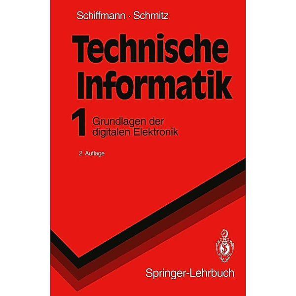 Technische Informatik 1 / Springer-Lehrbuch, Wolfram Schiffmann, Robert Schmitz