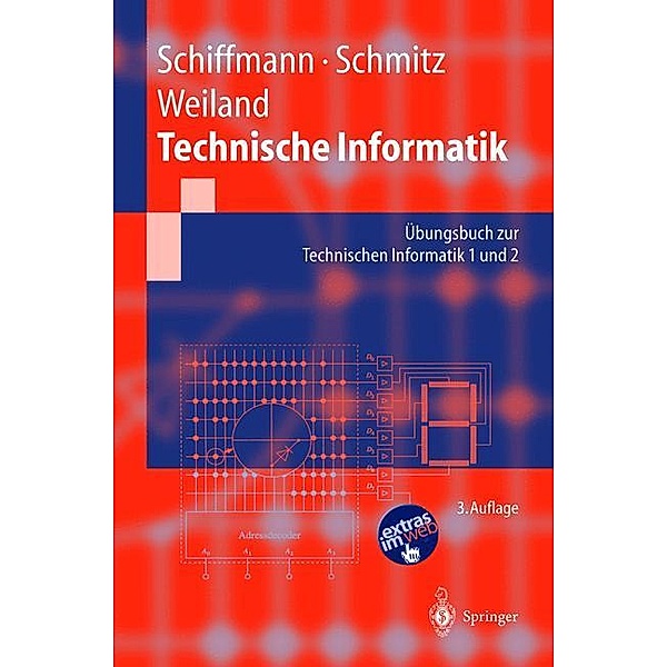 Technische Informatik: Übungsbuch zur Technischen Informatik 1 und 2, Wolfram Schiffmann, Robert Schmitz, Jürgen Weiland