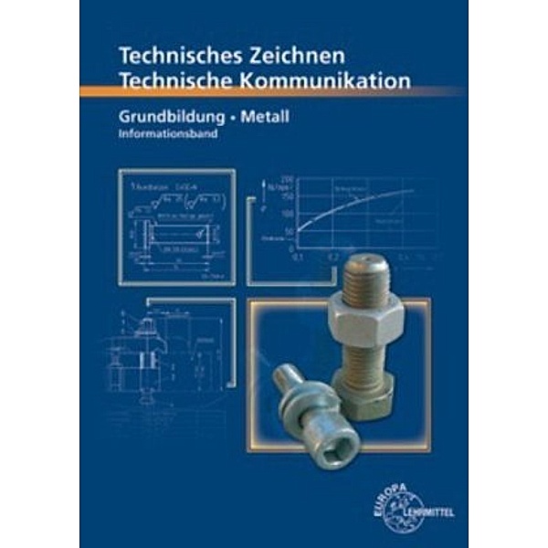 Technische Kommunikation Metalltechnik: Grundbildung - Informationsband, Bernhard Schellmann, Karl Schilling, Andreas Stephan
