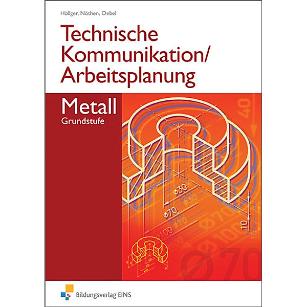 Technische Kommunikation und Arbeitsplanung in den Metallberufen, Siegbert Höllger, Karl-Georg Nöthen, Hans-Peter Oebel