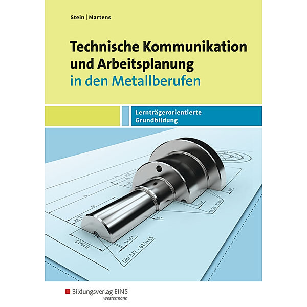 Technische Kommunikation und Arbeitsplanung in den Metallberufen, Johannes Stein, Jakob Martens