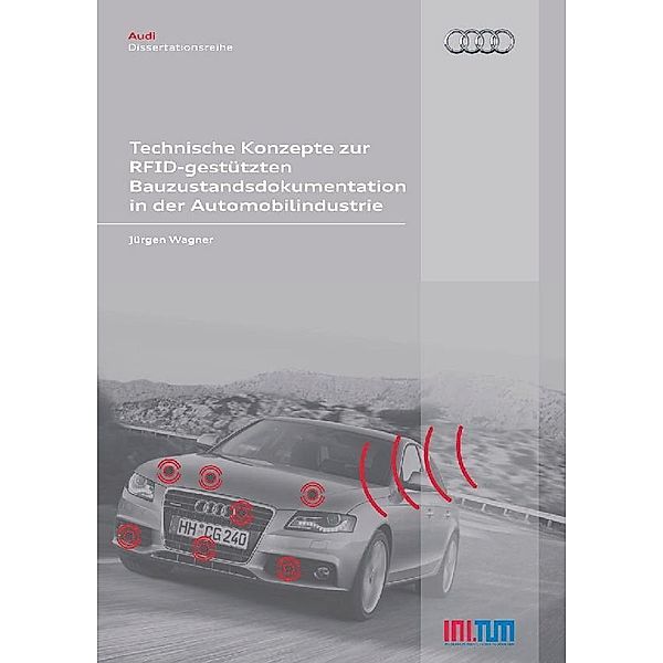 Technische Konzepte zur RFID-gestützten Bauzustandsdokumentation in der Automobilindustrie / Audi Dissertationsreihe Bd.23