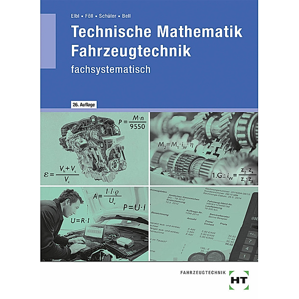 Technische Mathematik Fahrzeugtechnik / Technische Mathematik Fahrzeugtechnik - fachsystematisch, Werner Föll, Marco Bell, Wilhelm Schüler, Helmut Elbl