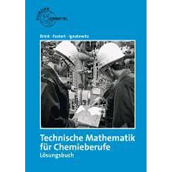 Technische Mathematik für Chemieberufe. Lösungen zu 71314, Klaus Brink, Gerhard Fastert, Eckhard Ignatowitz