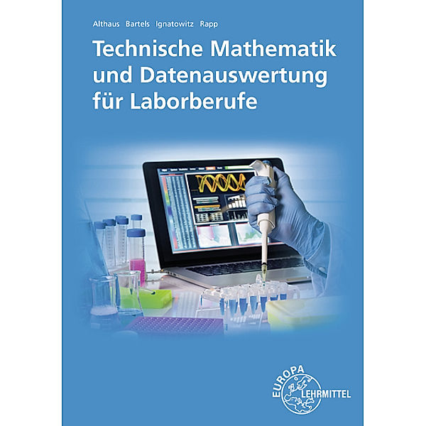 Technische Mathematik und Datenauswertung für Laborberufe, Henrik Althaus, Ernst-Friedrich Bartels, Eckhard Ignatowitz, Holger Rapp