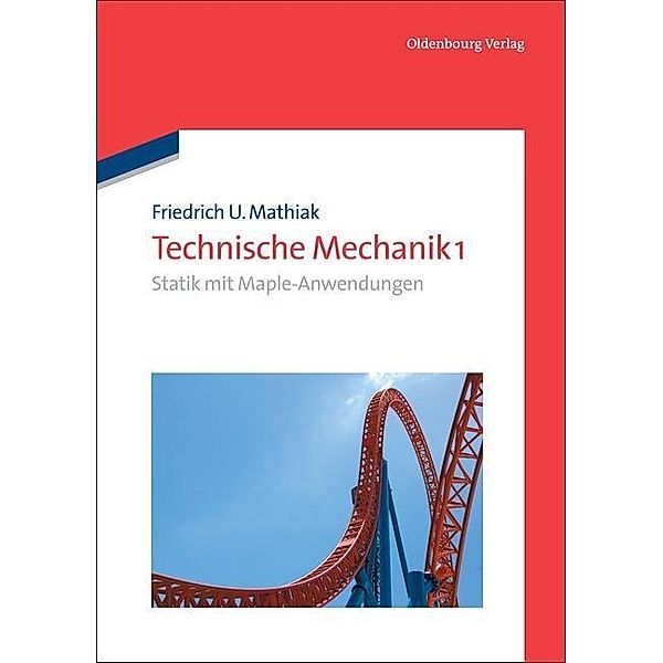 Technische Mechanik 1 / De Gruyter Studium, Friedrich U. Mathiak