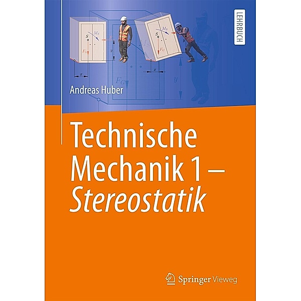 Technische Mechanik 1 - Stereostatik, Andreas Huber
