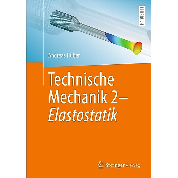 Technische Mechanik 2 - Elastostatik, Andreas Huber