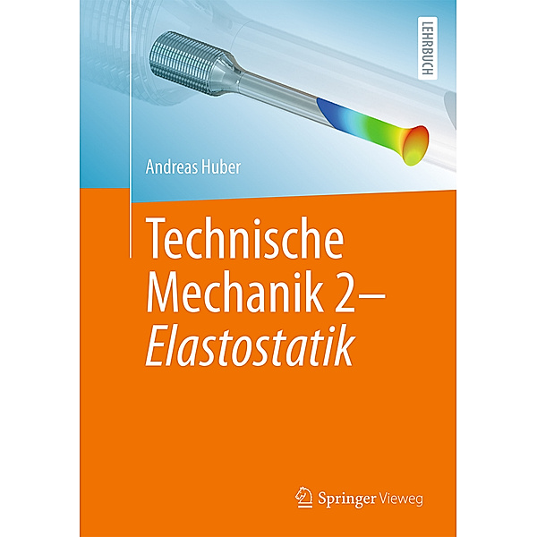 Technische Mechanik 2 - Elastostatik, Andreas Huber