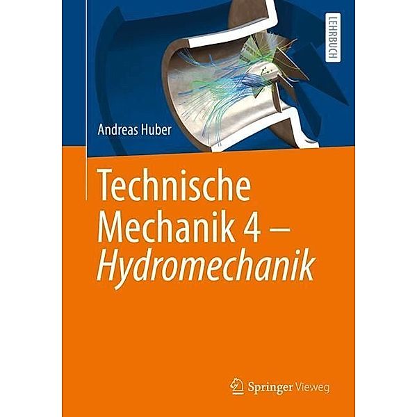Technische Mechanik 4 - Hydromechanik, Andreas Huber