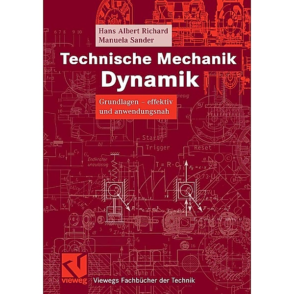 Technische Mechanik. Dynamik / Viewegs Fachbücher der Technik, Hans Albert Richard, Manuela Sander