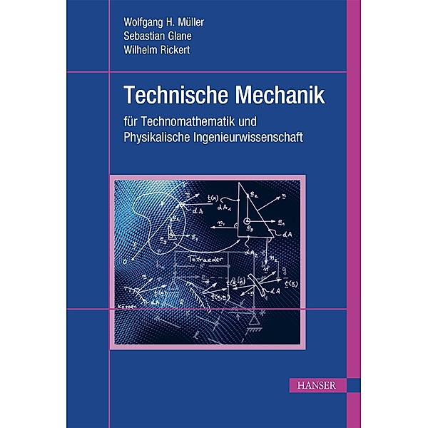 Technische Mechanik für Technomathematik und Physikalische Ingenieurwissenschaft, Wolfgang H. Müller, Sebastian Glane, M. Sc. Rickert