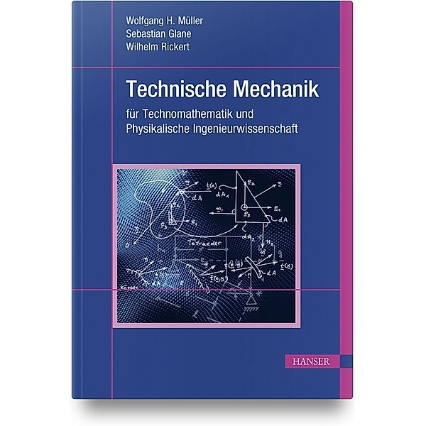 Technische Mechanik für Technomathematik und Physikalische Ingenieurwissenschaft, Wolfgang H. Müller, Sebastian Glane, M.Sc., Wilhelm Rickert