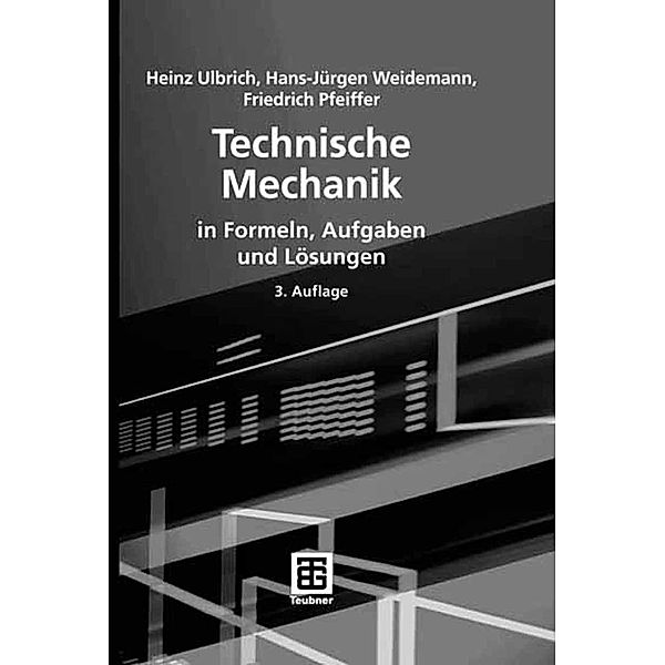 Technische Mechanik in Formeln, Aufgaben und Lösungen, Heinz Ulbrich, Hans-Jürgen Weidemann, Friedrich Pfeiffer