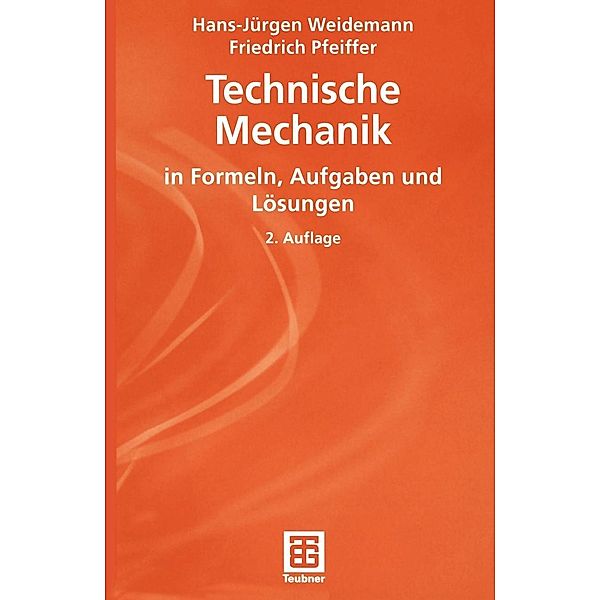 Technische Mechanik in Formeln, Aufgaben und Lösungen / Teubner Studienbücher Mechanik, Hans-Jürgen Weidemann, Friedrich Pfeiffer