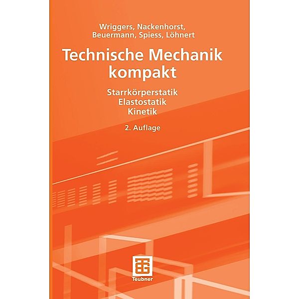 Technische Mechanik kompakt, Peter Wriggers, Udo Nackenhorst, Sascha Beuermann, Holger Spiess, Stefan Löhnert