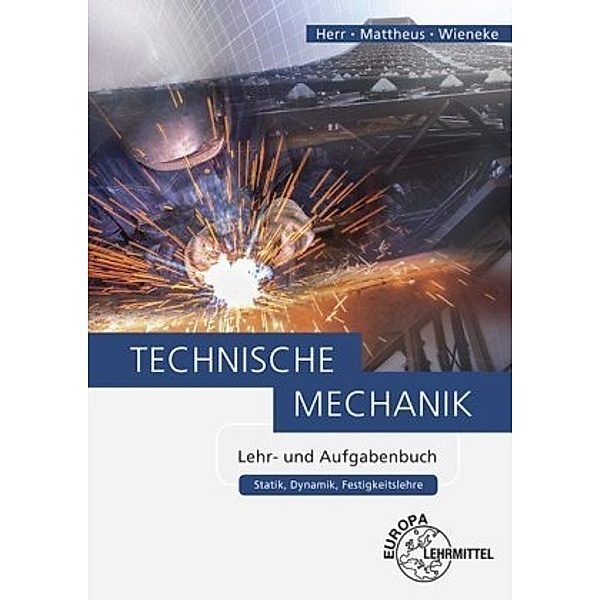 Technische Mechanik - Lehr- und Aufgabenbuch, Horst Herr, Bernd Mattheus, Falko Wieneke